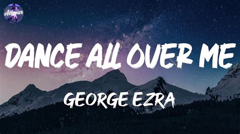 George Ezra Dance All Over Me Lyrics Youtube