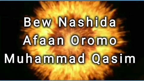 New Nashida Afaan Oromo Muhammad Qasim - YouTube