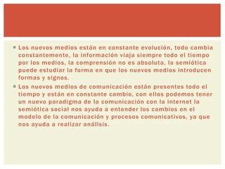La lingüística la semiótica y con los medios de comunicación y sus