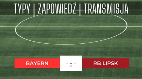 Bayern Rb Lipsk Typy Kursy Zapowied Transmisja