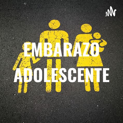 EMBARAZO ADOLESCENTE Podcast On Spotify