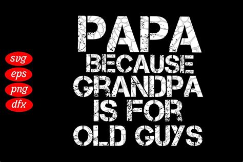 Papa Because Grandpa Is For Old Guys Svg Graphic By Daddy Cool