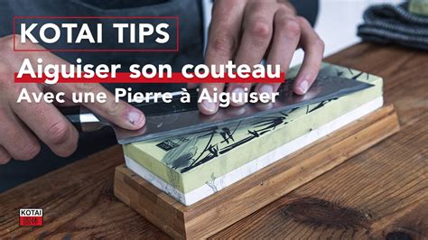 KOTAI TIPS Comment aiguiser un couteau à l aide d une pierre à