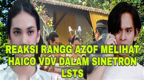 REAKSI RANGGA AZOF MELIHAT HAICO VDV DALAM SINETRON LSTS YouTube