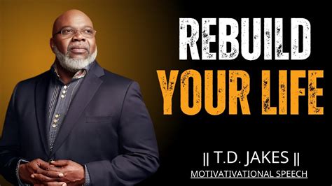 Rebuild Your Life T D JAKES MOTIVATIONAL SPEECH YouTube