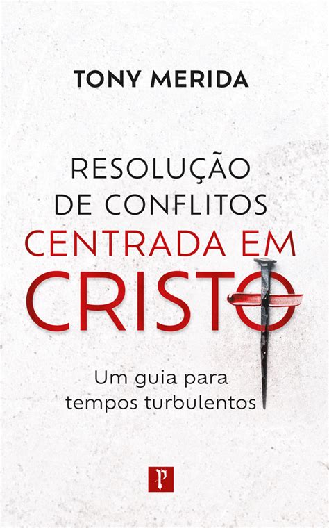 Resolução de conflitos centrada em Cristo Um guia para tempos