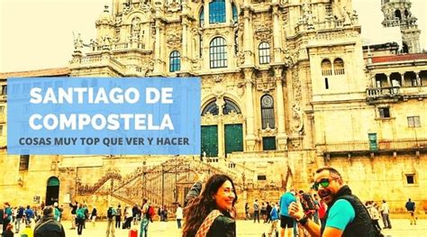 Qu Ver Y Hacer En Santiago De Compostela En O D As