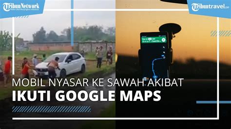 Akibat Ikuti Arahan Google Maps Mobil Nyasar Ke Tengah Sawah Di