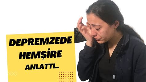 Depremzede Hemşire İrem Deprem Anını Anlattı DEPREM ANINDA NELER