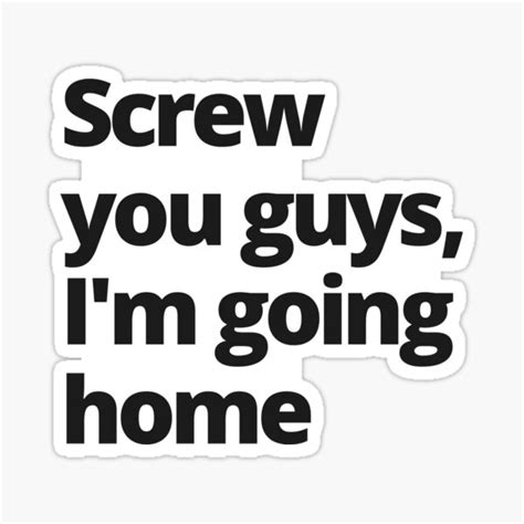 Screw You Guys I M Going Home Funny Minimalist Quote Sticker For