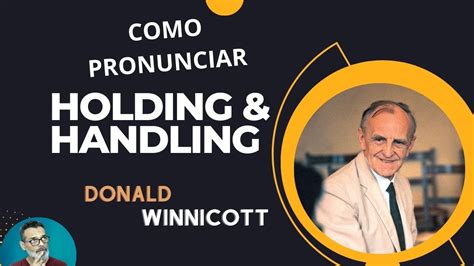 Como Pronunciar HOLDING HANDLING Em Donald Winnicott YouTube