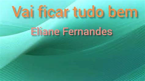 Vai Ficar Tudo Bem Eliane Fernandes Letra E Musica Youtube