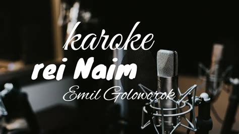 Karoke Rei Naim Cipta Emil Goloworok YouTube