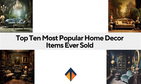 Top Ten Most Popular Home Decor Items Ever Sold Most Sold Your