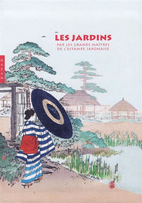 Les Jardins Par Les Grands Ma Tres De L Estampe Japonaise Bd