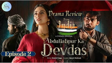 Abdullahpur Ka Devdas Episode 2 Drama Review Bilal Abbas Khan Sara