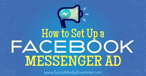 How To Set Up A Facebook Messenger Ad Social Media Examiner