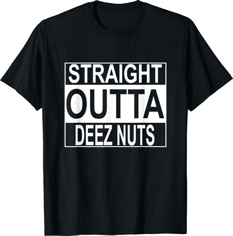 Straight Outta Deez Nuts T Shirt Funny Meme Tee T Shirt Walmart