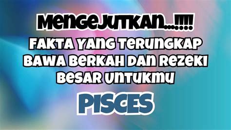 PISCES MENGEJUTKANFAKTA YANG TERUNGKAP BAWA BERKAH DAN REZEKI BESAR