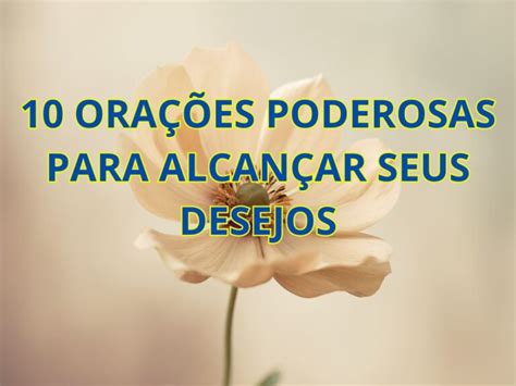 10 Orações Poderosas para Alcançar Seus Desejos Minuto de Oracao