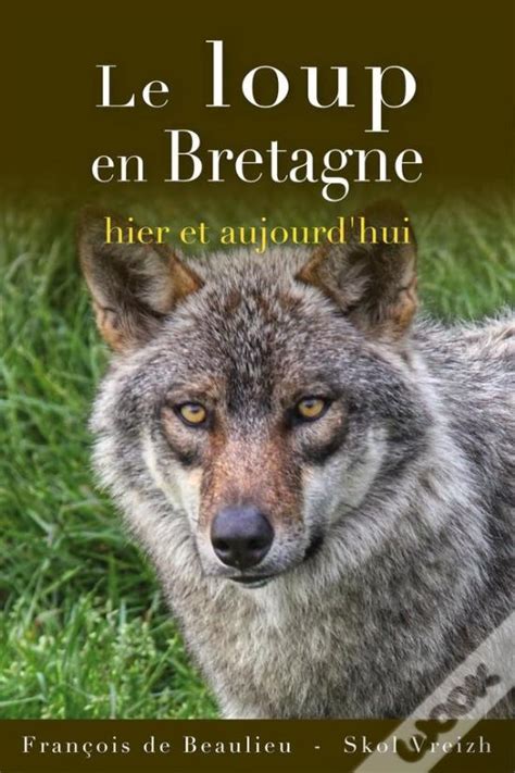 Le Loup En Bretagne Hier Et Aujourd Hui de François De Beaulieu