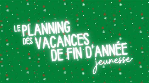 Planning des vacances de fin dannée Activités Jeunesse 11 17 ans