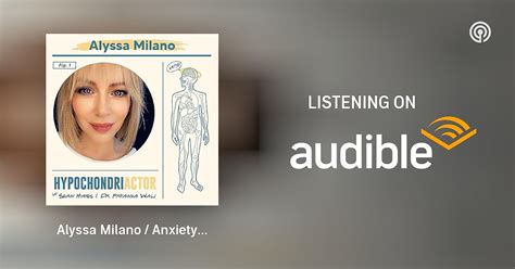 Alyssa Milano Anxiety And Pts Hypochondriactor Podcasts On Audible
