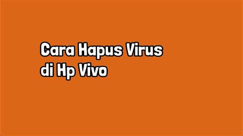 Cara Hapus Virus Di Hp Vivo Youtube