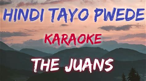 HINDI TAYO PWEDE THE JUANS KARAOKE VERSION YouTube