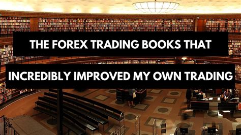 Updated: The Forex Trading Books That Incredibly Improved My Own ...