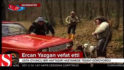 ünlü Oyuncu Ercan Yazgan hayatını kaybetti Dailymotion Video