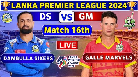 Galle Marvels Vs Dambulla Sixers Th Match Ds Vs Gm Th T Live