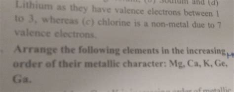 Lithium As They Have Valence Electrons Between 1 To 3 Whereas C Chlori