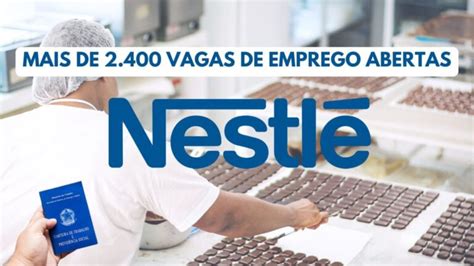 Nestlé está contratando Mais de 2 400 vagas de emprego e sem