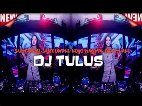 DJ SUMEBYAR JANTUNGKU KOYO MANDEK ORA MLAKU BREAKBEAT DJ TULUS YouTube