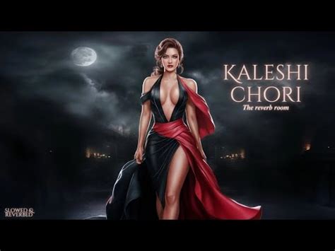 Kaleshi Chori Slowed Reverbed Youtube