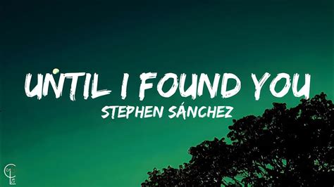 Stephen S Nchez Until I Found You Lyrics Youtube