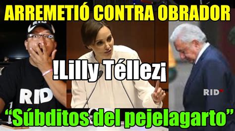 Lilly Téllez ArremetiÓ Contra Obrador Y Morena “súbditos Del