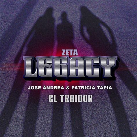 El Traidor canción de Z Legacy José Andrëa Patricia Tapia Spotify