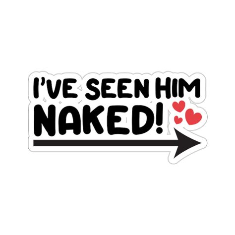 Funny Naughty Adult Sticker I Ve Seen Him Naked Adult Couples Nudity Stickers Fun And Naughty