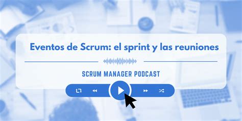 Eventos De Scrum El Sprint Y Las Reuniones Blog