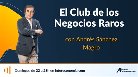 El Club De Los Negocios Raros Hontoria De Juan Carlos Galindo 30 07 2023