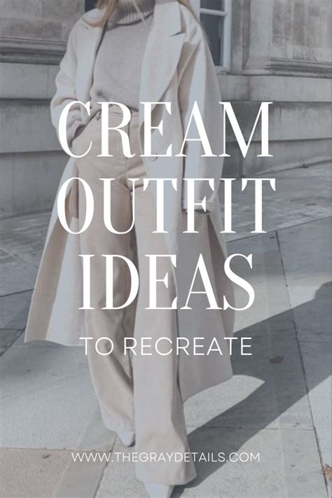 Cream Outfits Ideas to Recreate - the gray details