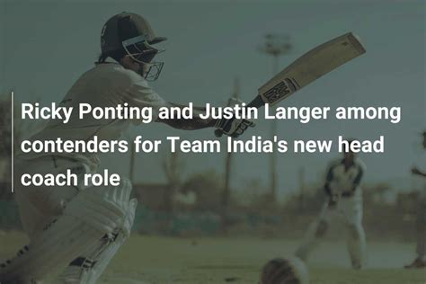 Ricky Ponting And Justin Langer Among Contenders For Team Indias New Head Coach Role