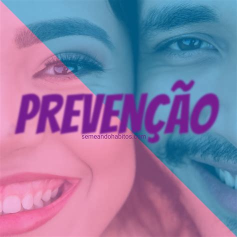 Prevenção é O Melhor Remédio Para Sua Família Semeando HÁbitos