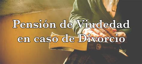 Cómo cobrar la pensión de viudedad después del divorcio Guía completa