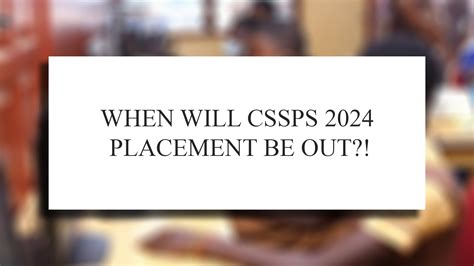 When Will CSSPS 2024 School Placement Be Out Latest Updates And What