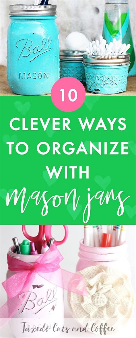 10 Creative Ways To Organize With Mason Jars Tuxedo Cats And Coffee