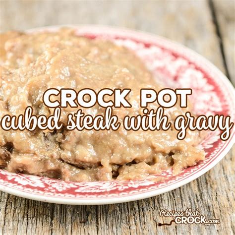 Crock Pot Cubed Steak with Gravy - Recipes That Crock!