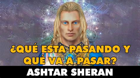 Ashtar Sheran Qu Est Pasando Y Qu Va A Pasar Youtube